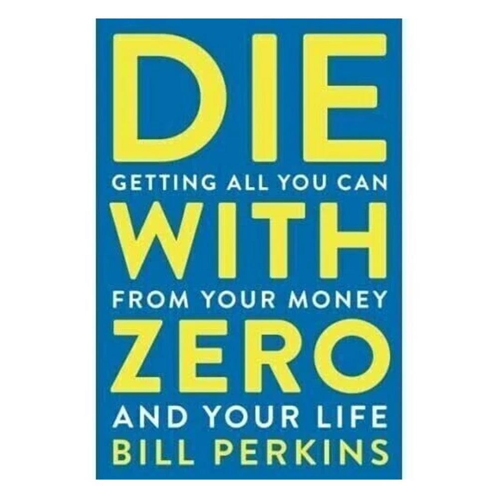 Die with Zero by Bill Perkins - Paperback | Maximize Life, Not Money