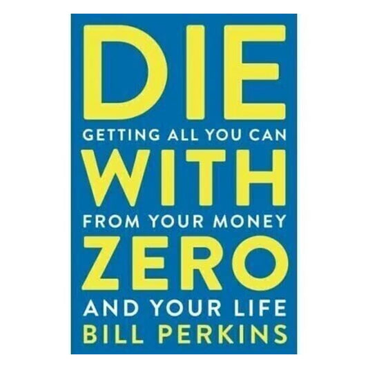 Die with Zero by Bill Perkins - Paperback | Maximize Life, Not Money