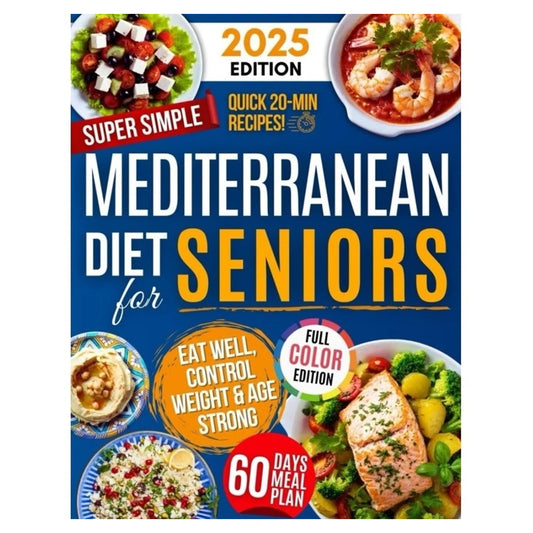 Mediterranean Diet Cookbook for Seniors: Simple Recipes for Longevity, Heart Health, and Weight Management