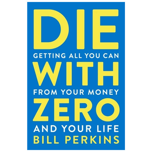 Die With Zero – Financial Guide, Balance Money & Life Experiences for Fulfillment
